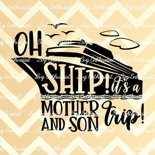 Oh Ship! It's a Mother and son Trip SVG PNG DXF