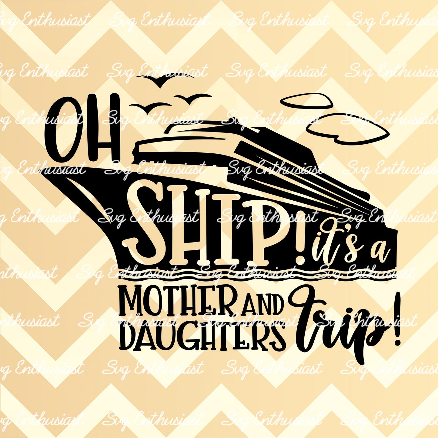 Oh Ship! It's a Mother and daughters Trip SVG PNG DXF