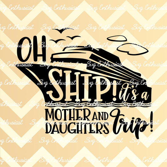 Oh Ship! It's a Mother and daughters Trip SVG PNG DXF