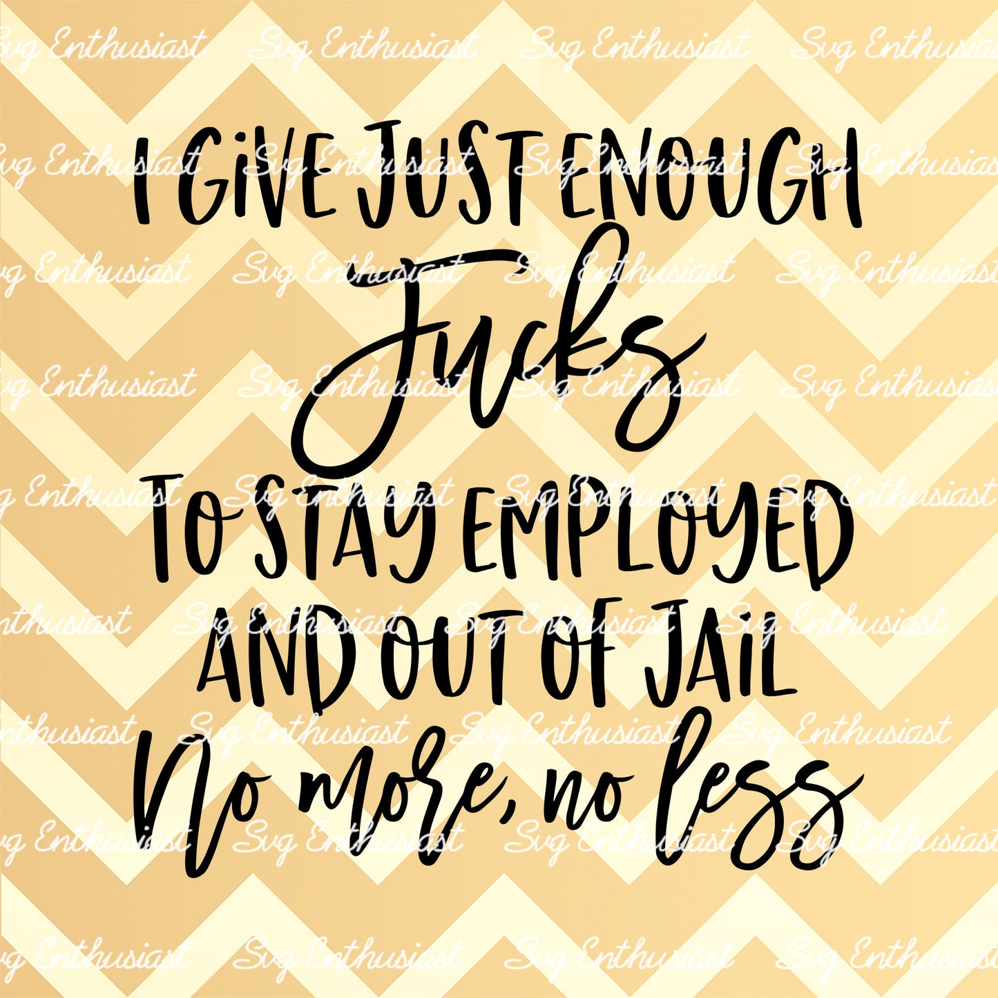 I give just enough fuck to stay employed and out of jail SVG PNG DXF