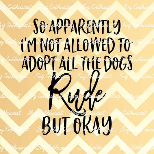 So apparently I'm not allowed to adopt all the dogs rude but okay SVG PNG DXF