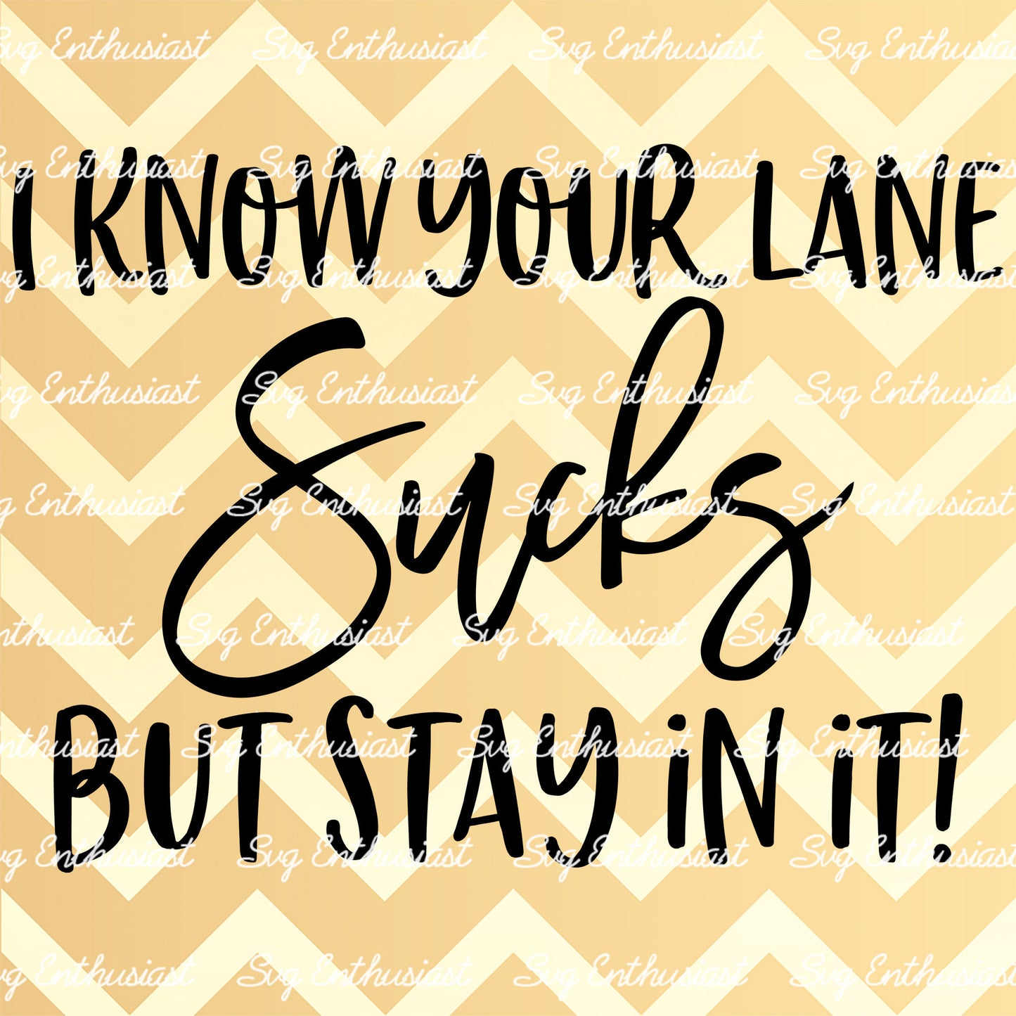 I know your lane sucks but stay in it SVG PNG DXF