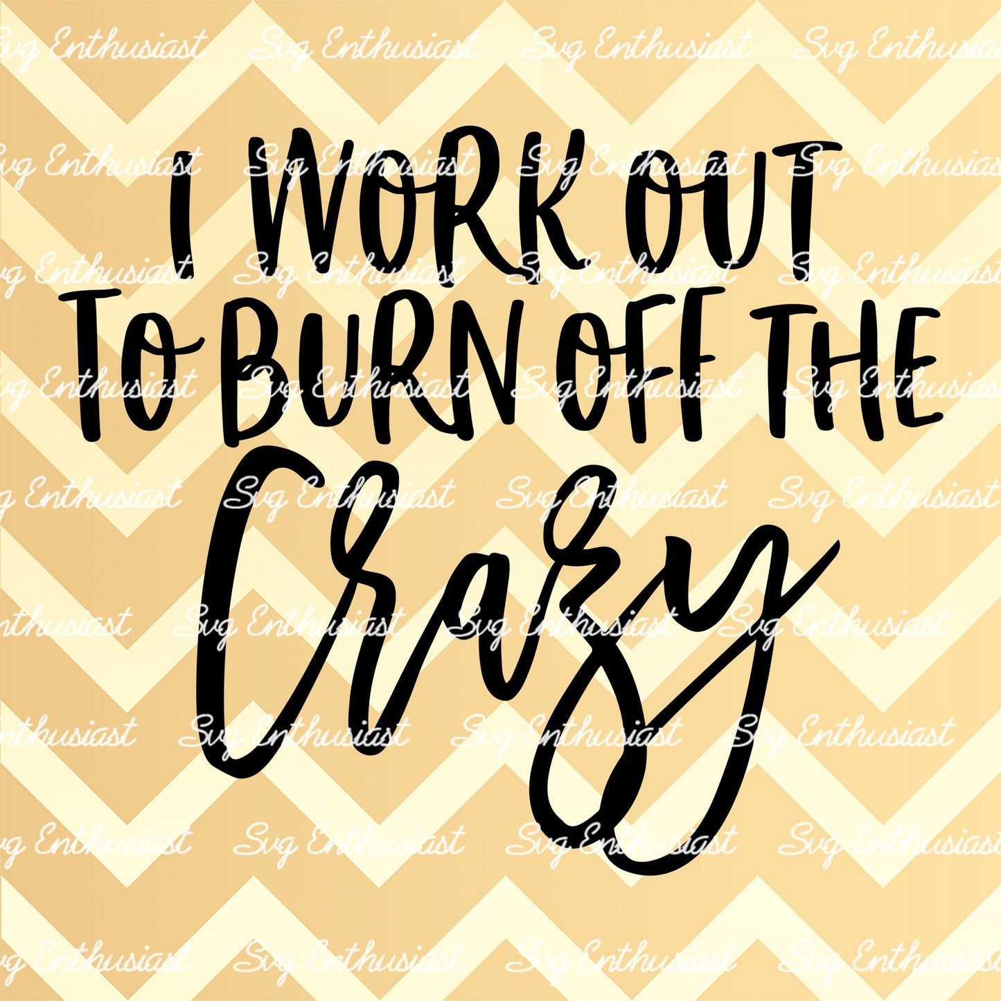 I work out to burn off the crazy SVG PNG DXF