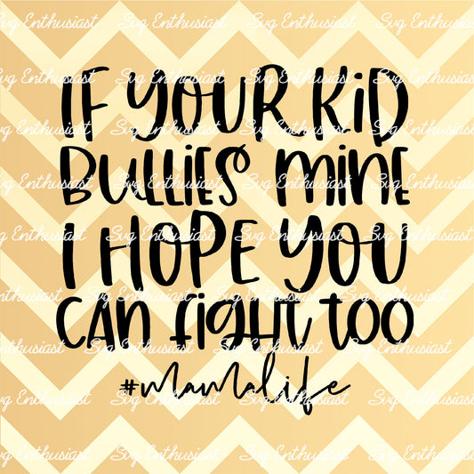 If your kid bullies mine I hope you can fight too SVG PNG DXF