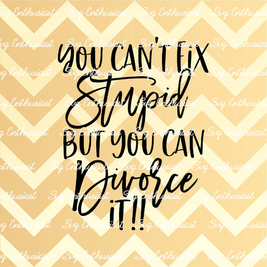 You can't fix stupid but you can divorce it SVG PNG DXF