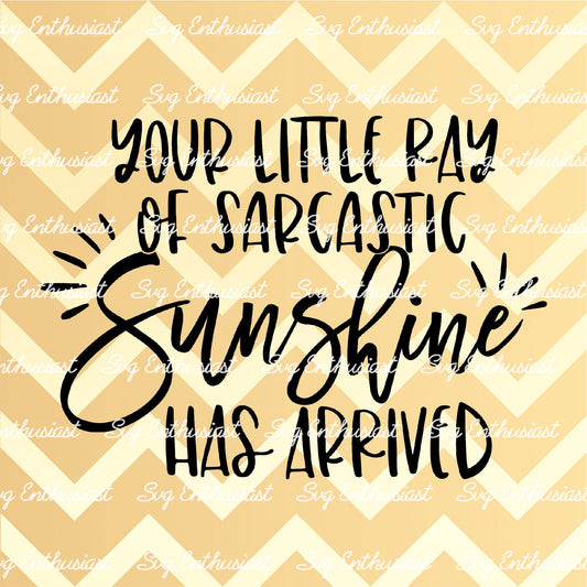 Your little ray of sarcastic sunshine has arrived SVG PNG DXF