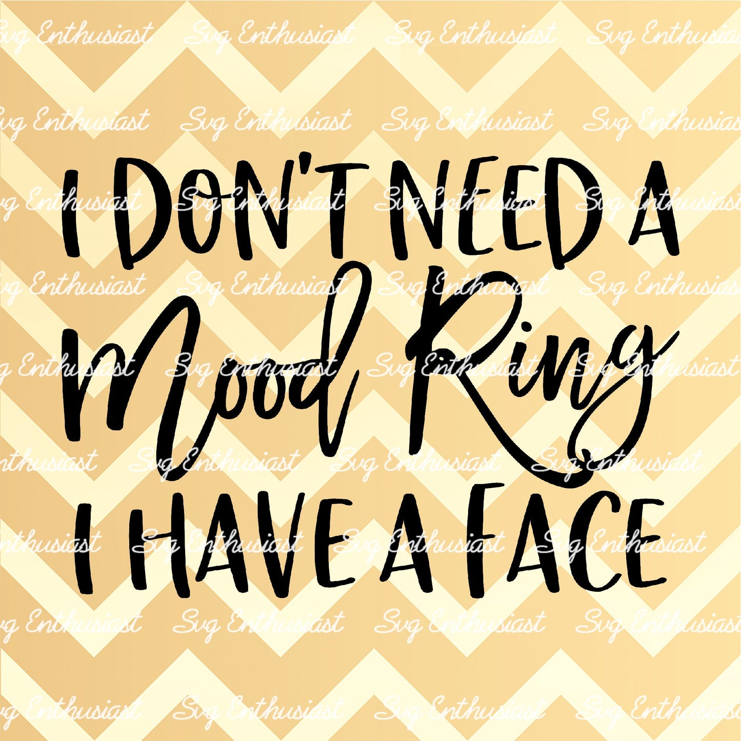 I don't need a mood ring I have a face SVG PNG DXF