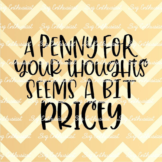 A penny for your thoughts seems a bit pricey SVG PNG DXF