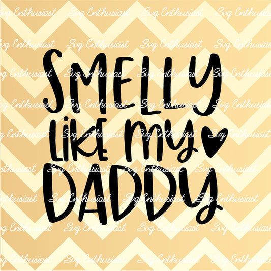 Smelly like my daddy SVG PNG DXF