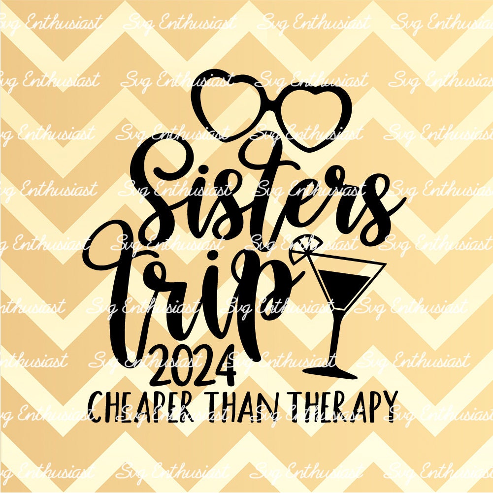 Sisters Trip 2024 cheaper than therapy SVG PNG DXF