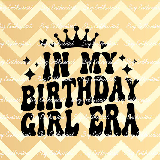 In my birthday girl era SVG PNG DXF