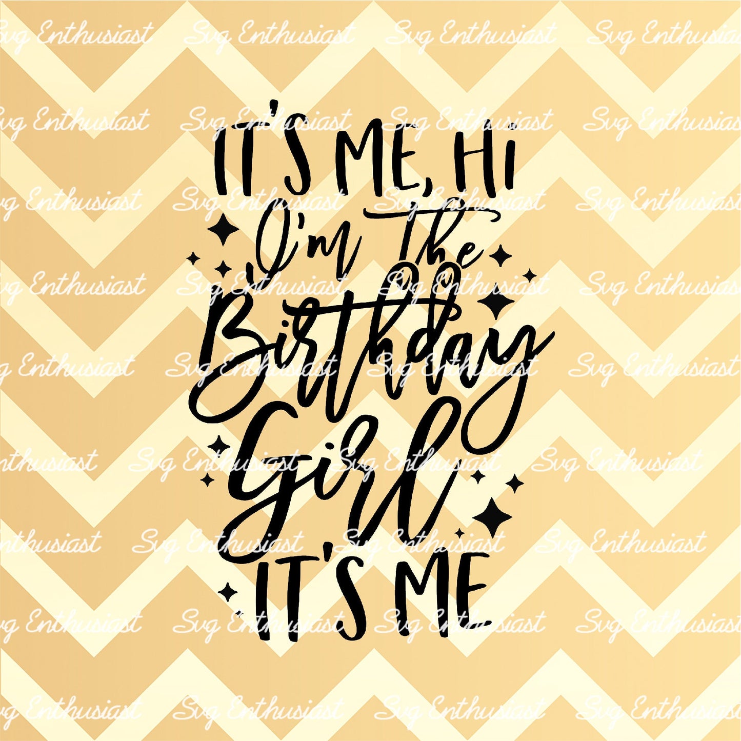 It's me, hi I'm the birthday girl it's me SVG PNG DXF