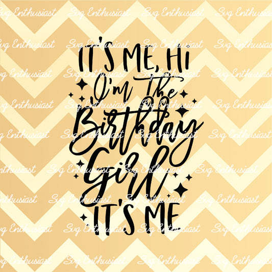 It's me, hi I'm the birthday girl it's me SVG PNG DXF