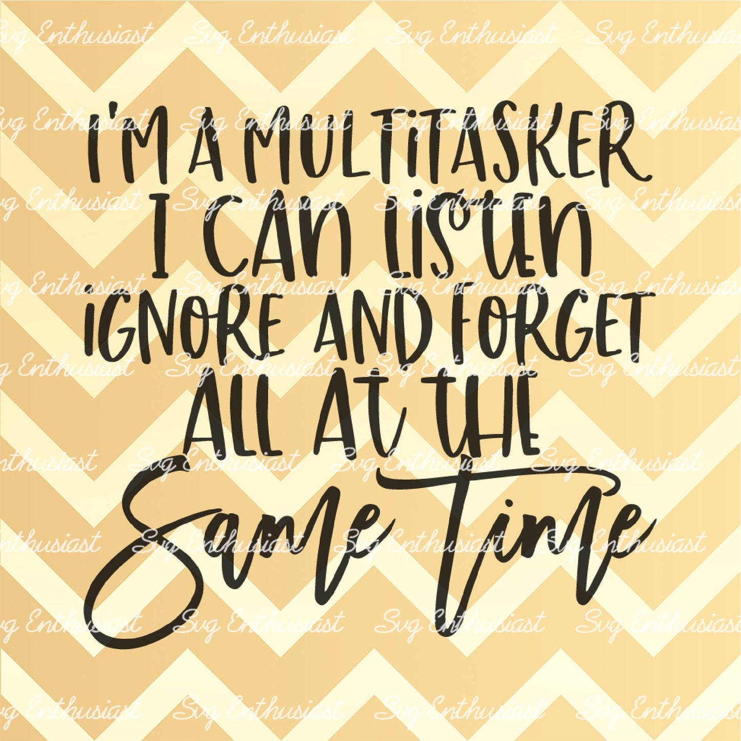 I'm a multitasker I can listen ignore and forget all at the same time SVG PNG DXF