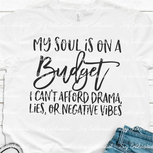 My soul is on a budget I can't afford drama, lies or negative vibes SVG PNG DXF