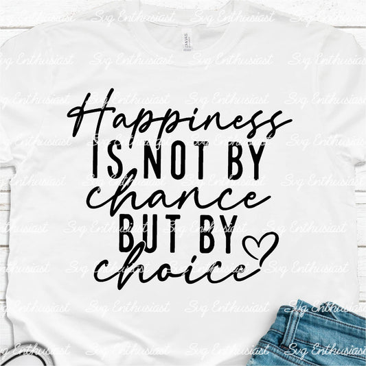 Happiness is not by chance but by choice SVG PNG DXF