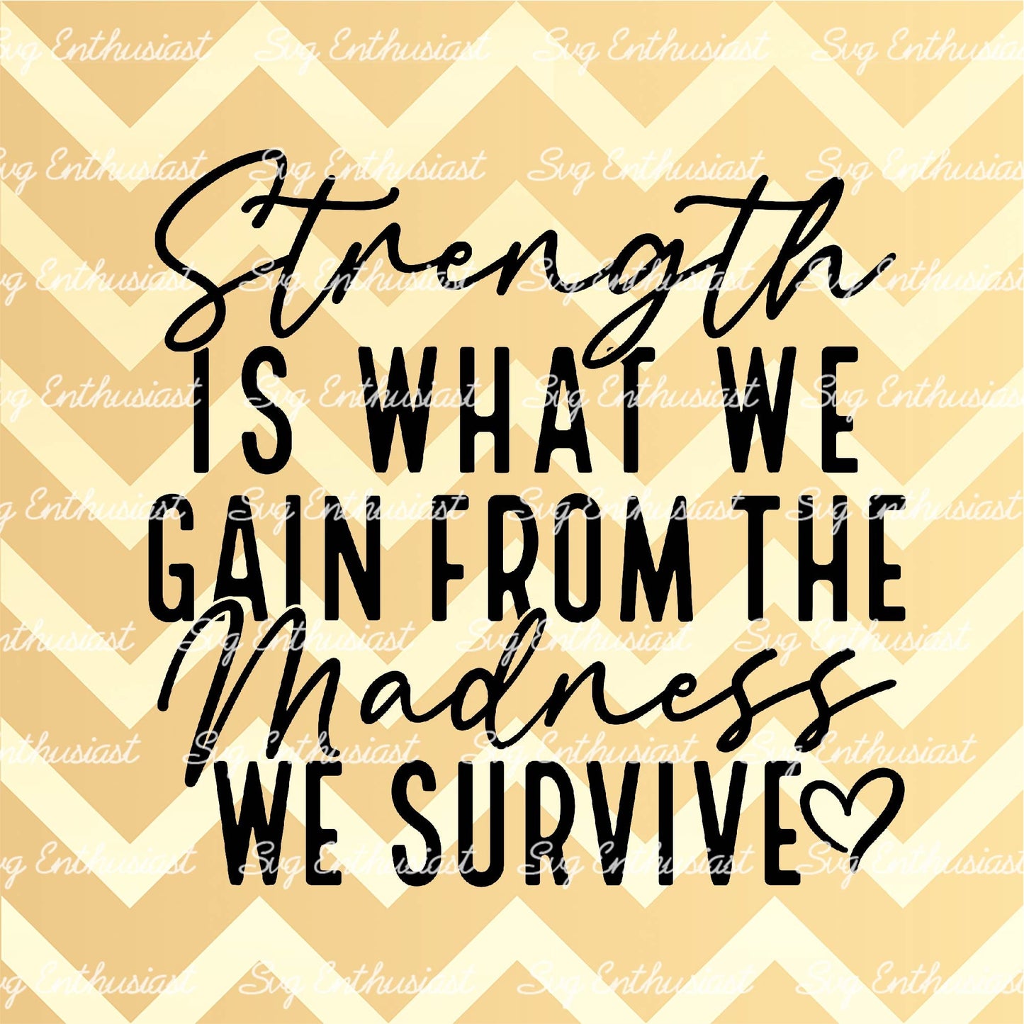 Strength is what we gain from madness we survive SVG PNG DXF