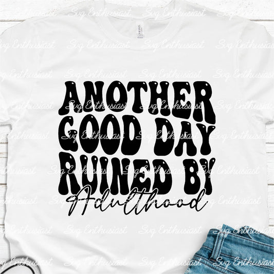 Another good day ruined by adulthood SVG PNG DXF