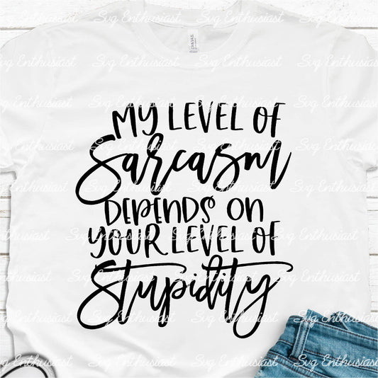 My level of sarcasm depends on your level of stupidity SVG PNG DXF