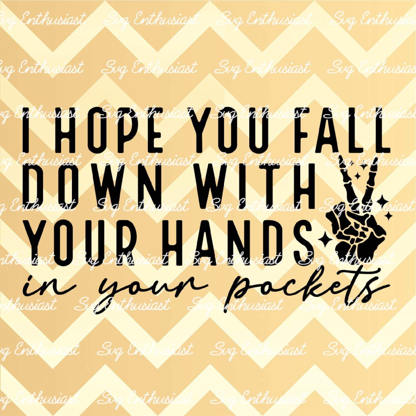 I hope you fall down with your hands in your pockets SVG PNG DXF