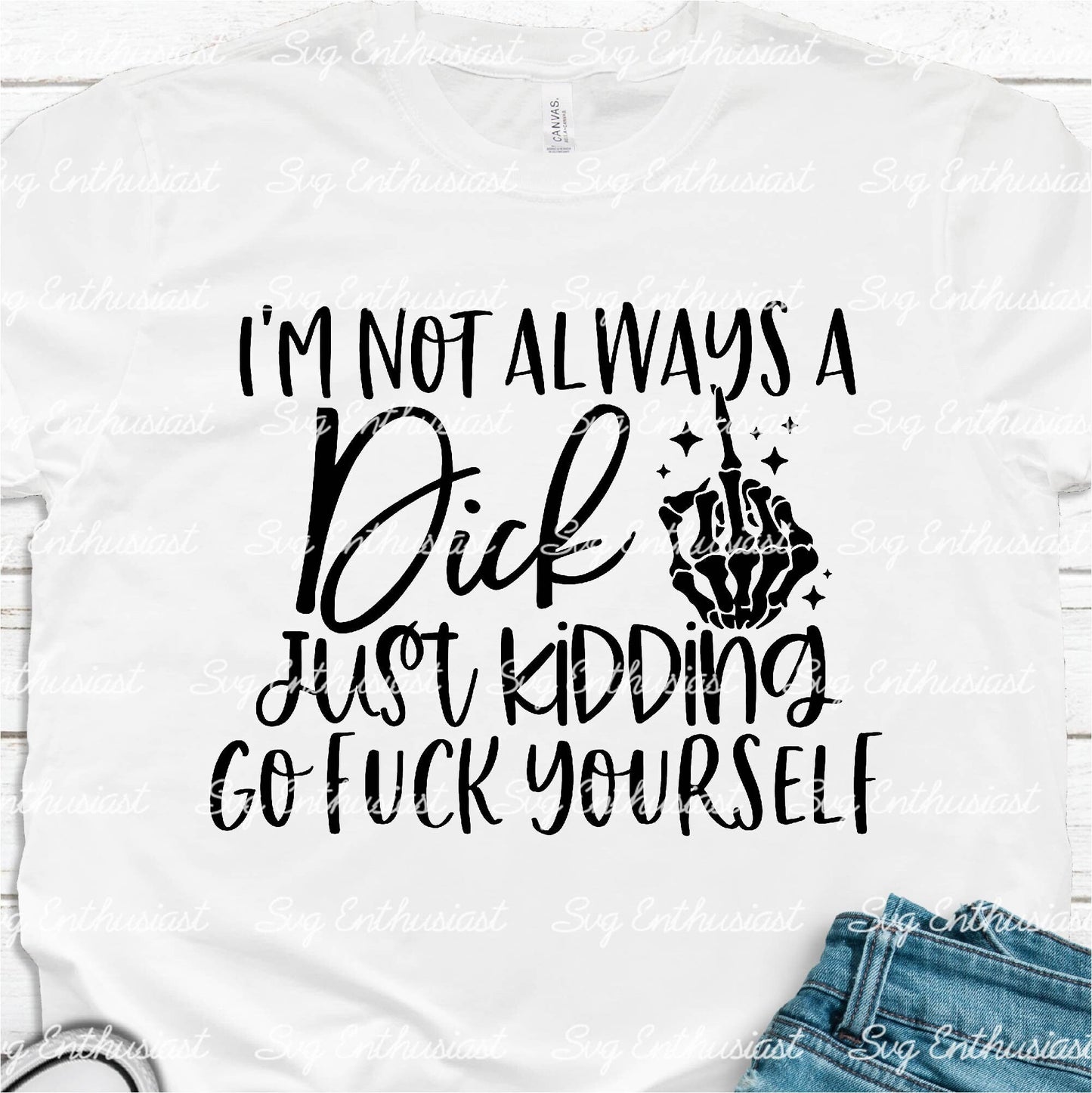 I'm not always a dick just kidding go fuck yourself SVG PNG DXF