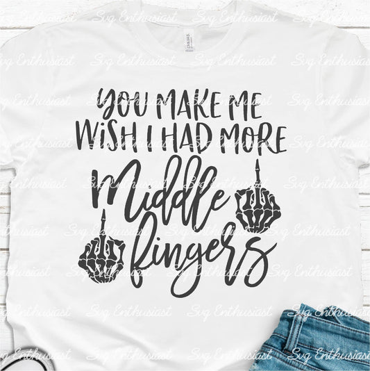 You make me wish I had more middle fingers SVG PNG DXF