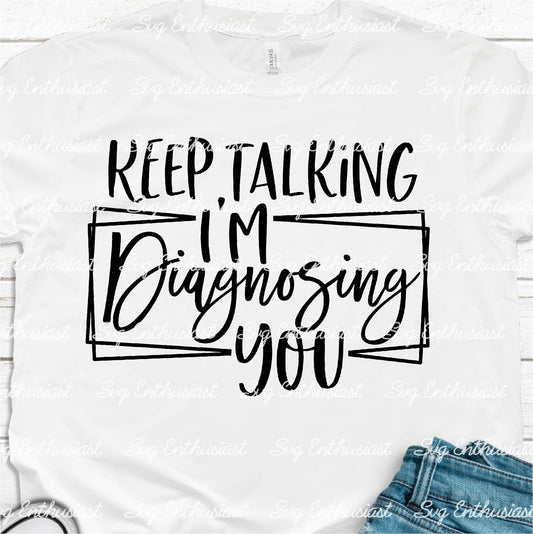 Keep talking I'm diagnosing you SVG PNG DXF