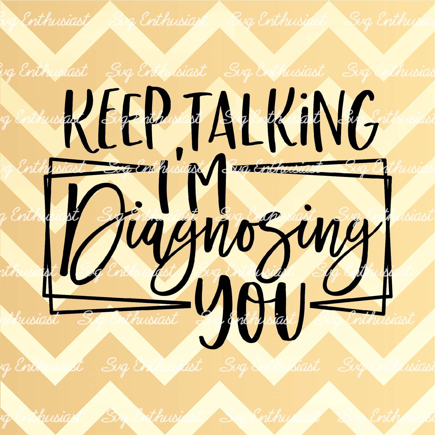 Keep talking I'm diagnosing you SVG PNG DXF