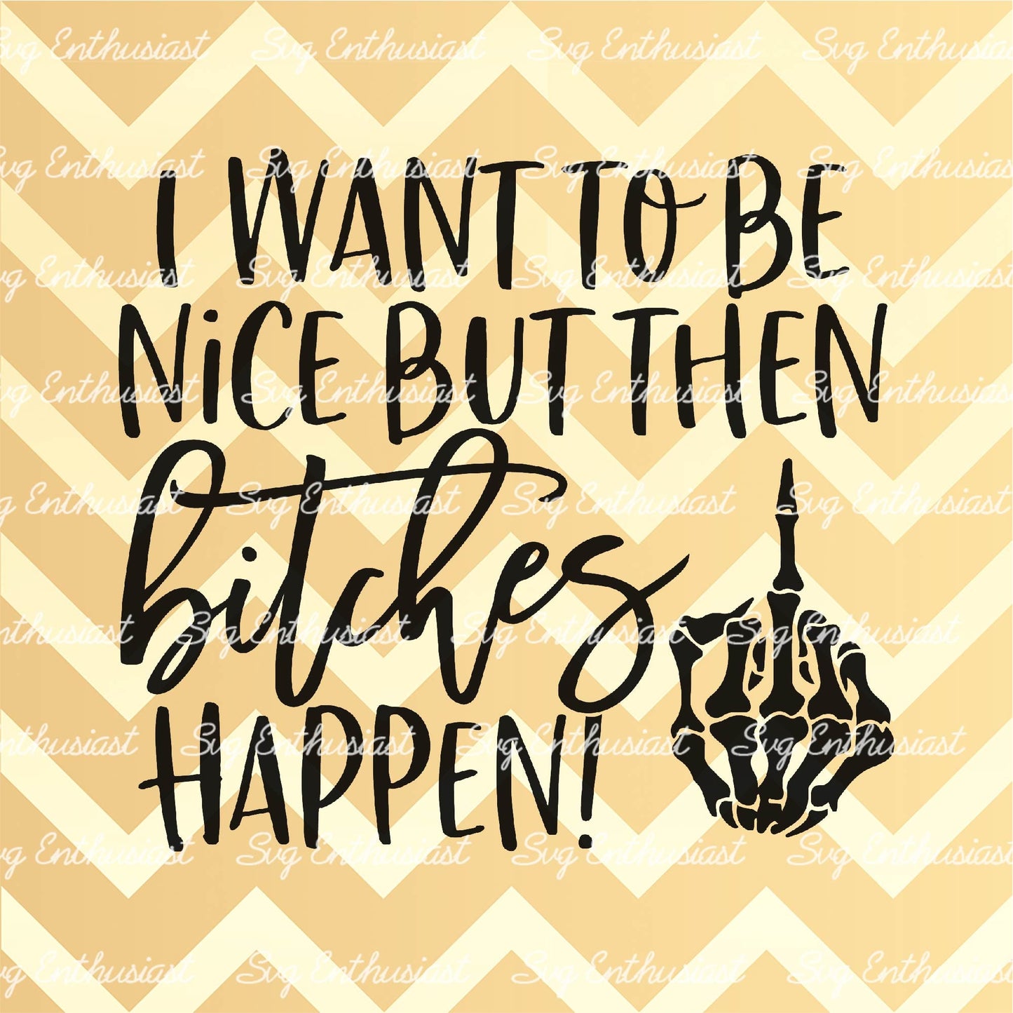 I want to be nice but then bitches happen SVG PNG DXF