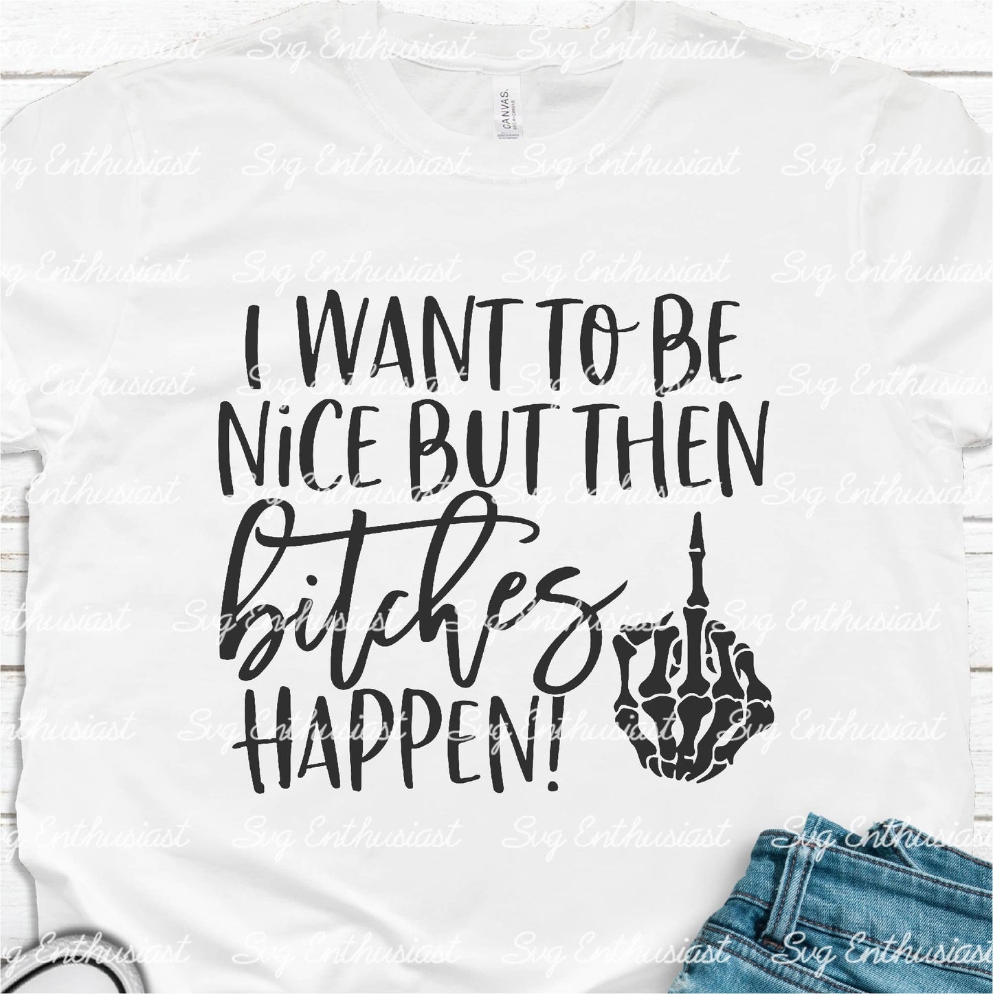 I want to be nice but then bitches happen SVG PNG DXF