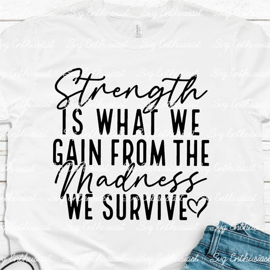 Strength is what we gain from madness we survive SVG PNG DXF