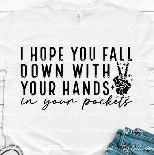 I hope you fall down with your hands in your pockets SVG PNG DXF