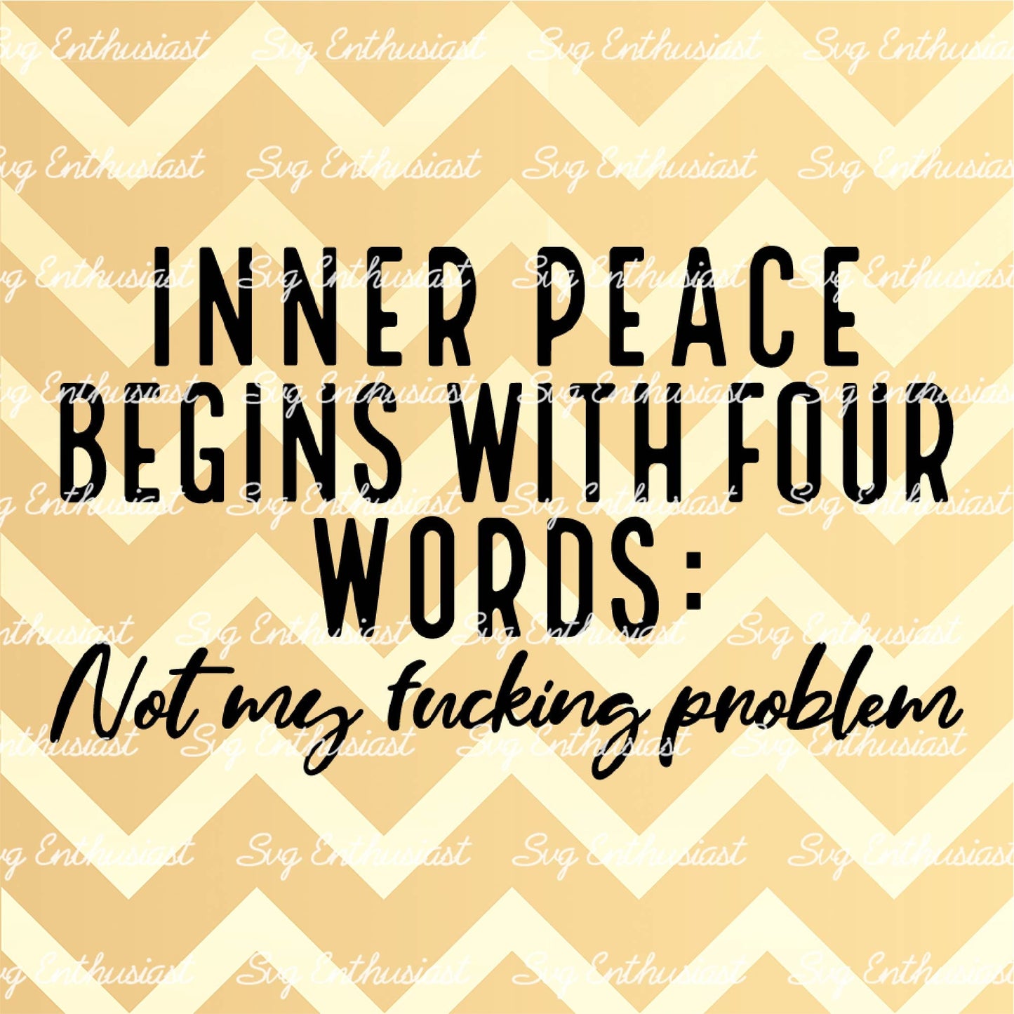 Inner peace begins with four words Not my fucking problem SVG PNG DXF