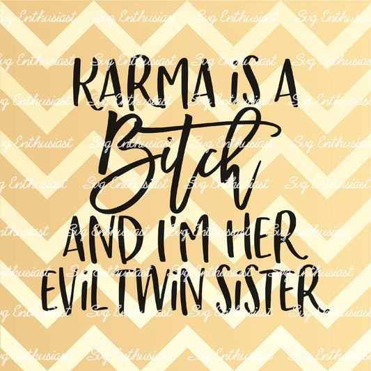 Karma is a bitch and I'm her evil twin sister SVG PNG DXF