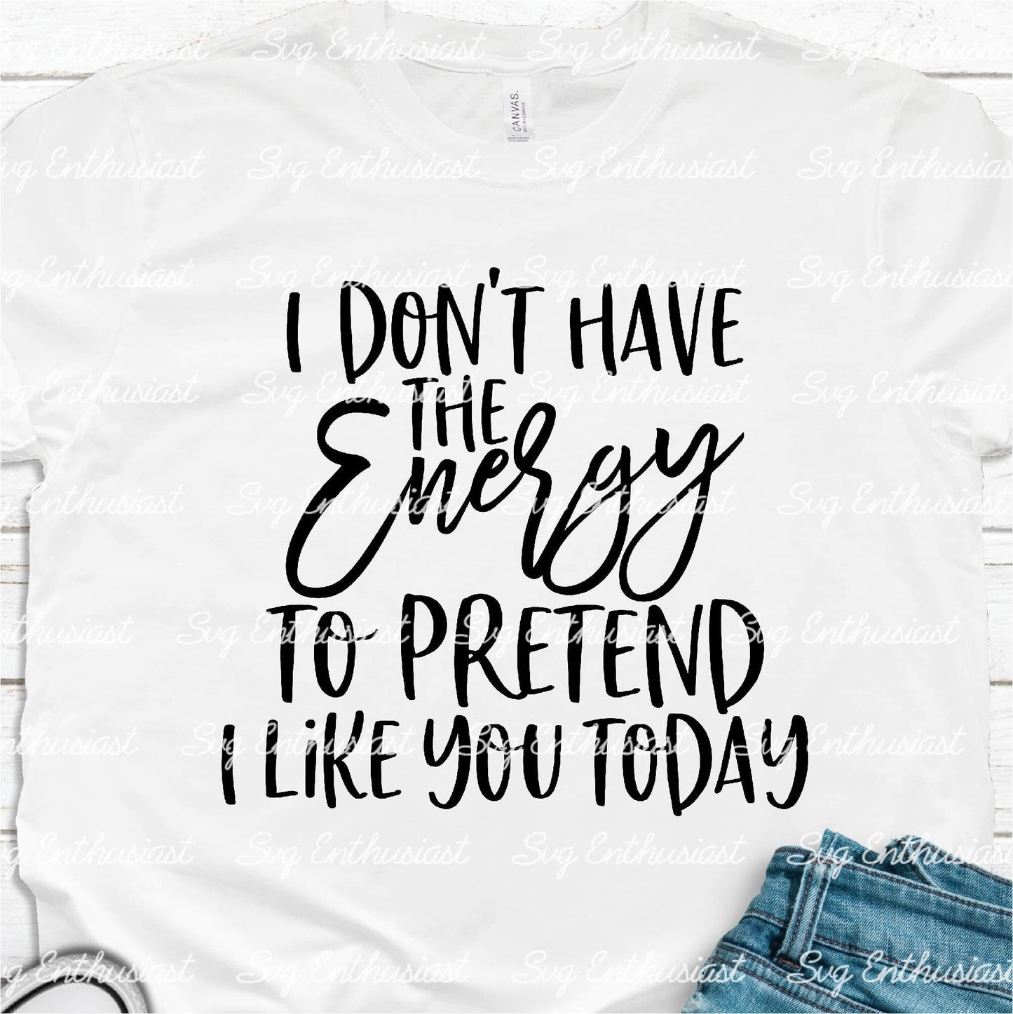 I don't have the energy to pretend I like you today SVG PNG DXF