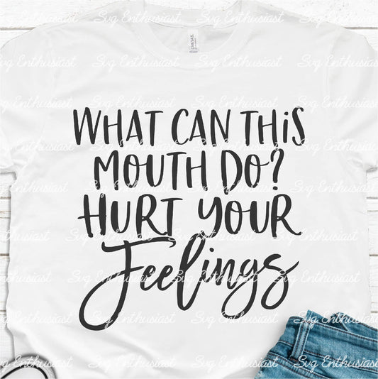 What can this mouth do? Hurt your feelings SVG PNG DXF