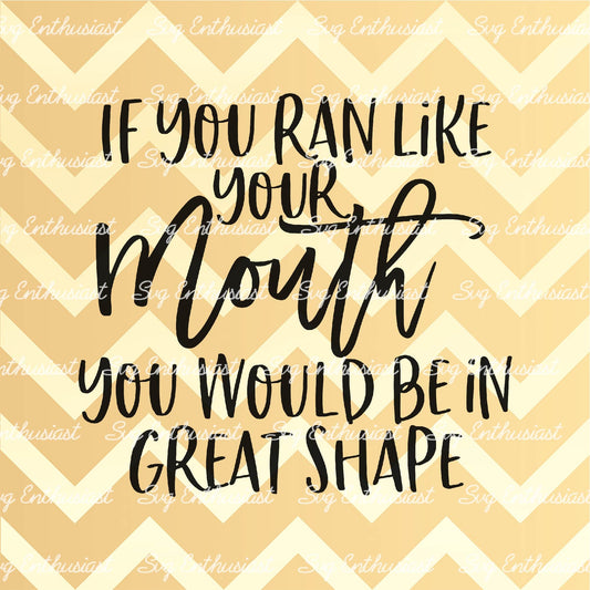 If you ran like your mouth you would be in great shape SVG PNG DXF