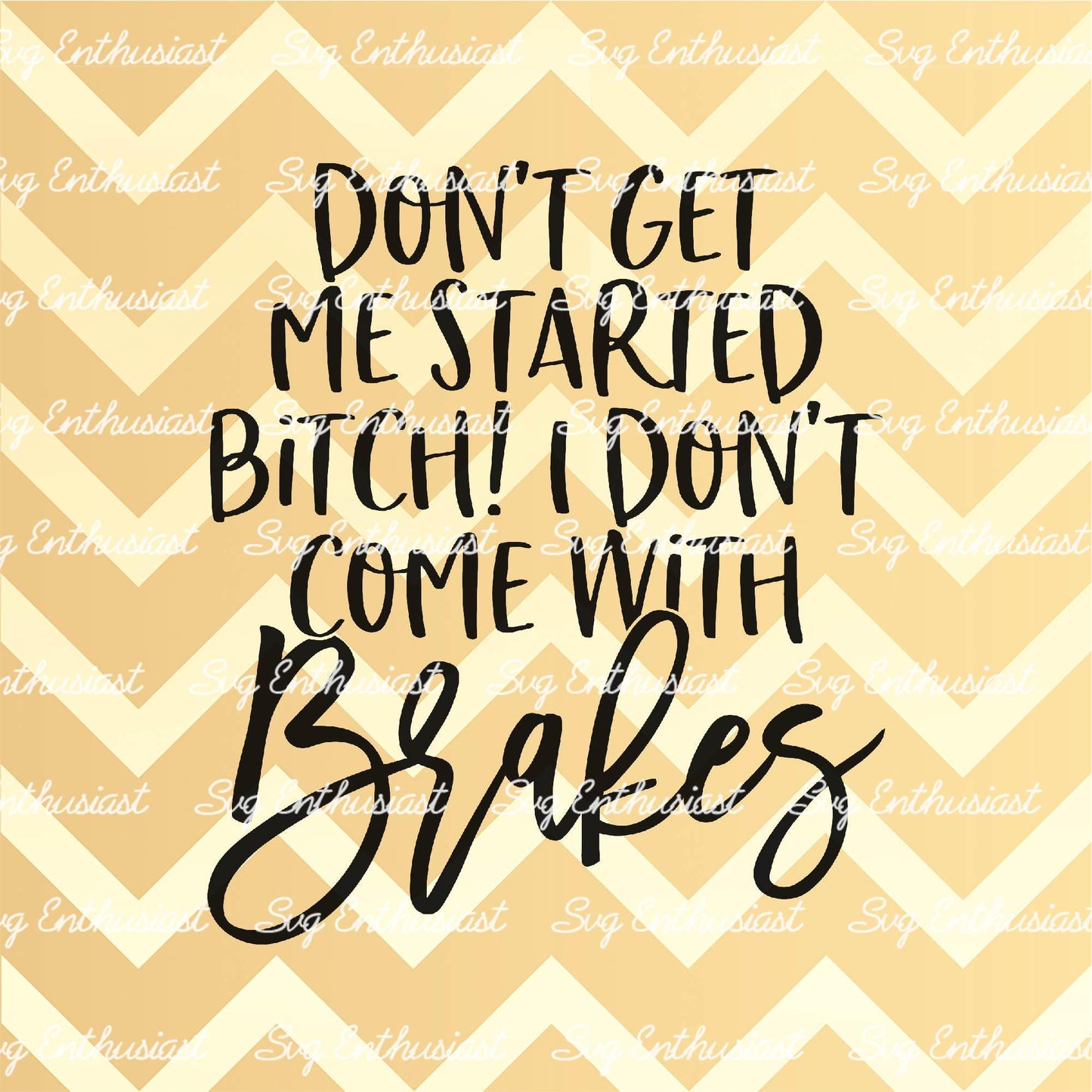 Don't get me started bitch I don't come with brakes SVG PNG DXF