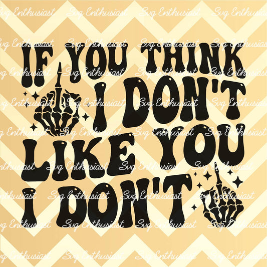 If you think I don't like you I don't SVG PNG DXF