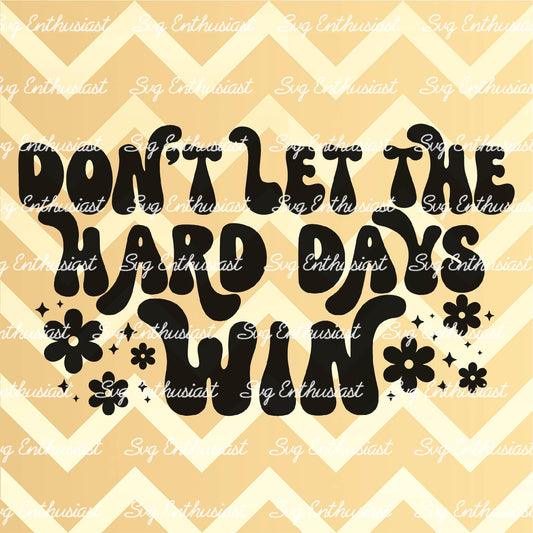 Don't let the hard days win SVG PNG DXF