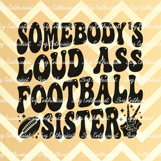 Somebody's loud ass football sister SVG PNG DXF