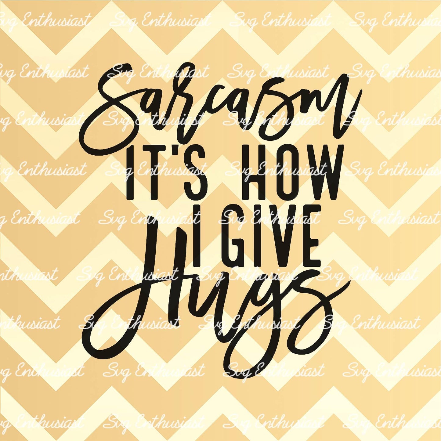 Sarcasm it's how I give hugs SVG PNG DXF