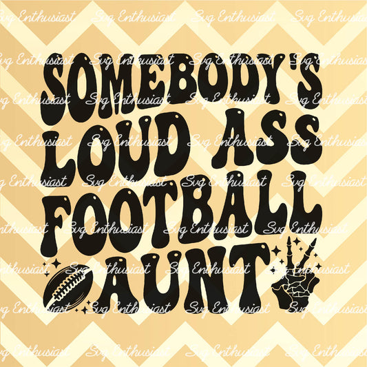 Somebody's loud ass football aunt SVG PNG DXF