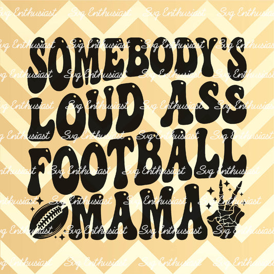 Somebody's loud ass football mama SVG PNG DXF