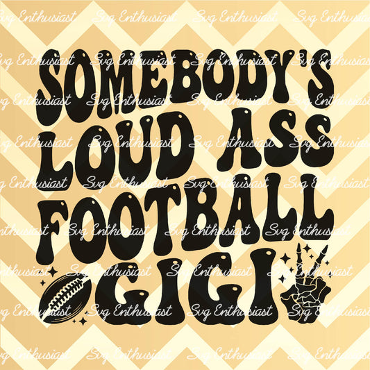 Somebody's loud ass football gigi SVG PNG DXF