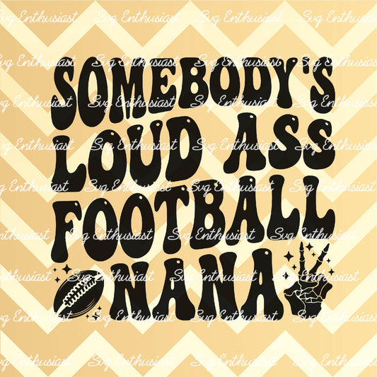 Somebody's loud ass football nana SVG PNG DXF